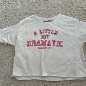 White mean girls cropped tee. “ a little bit dramatic”